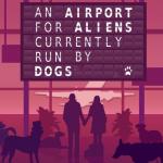 An Airport for Aliens Currently Run by Dogs Front Cover